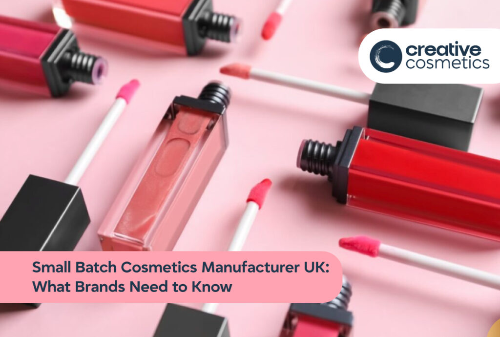 Small Batch Cosmetics Manufacturer UK: What Brands Need to Know